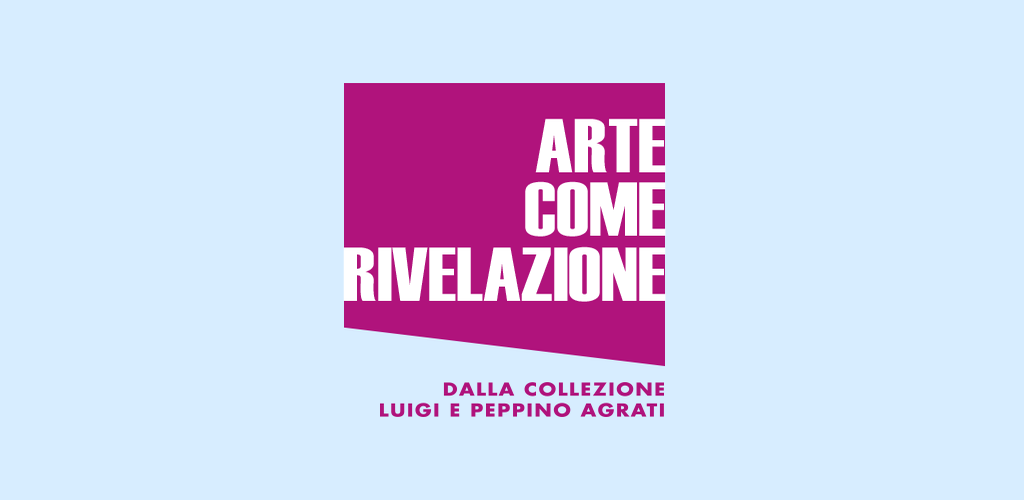 Arte come rivelazione dalla Collezione Luigi e Peppino Agrati