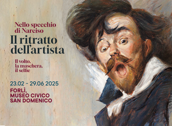 Mostra “Il Ritratto dell’Artista. Nello specchio di Narciso. Il volto, la maschera, il selfie" ai Musei San Domenico di Forlì