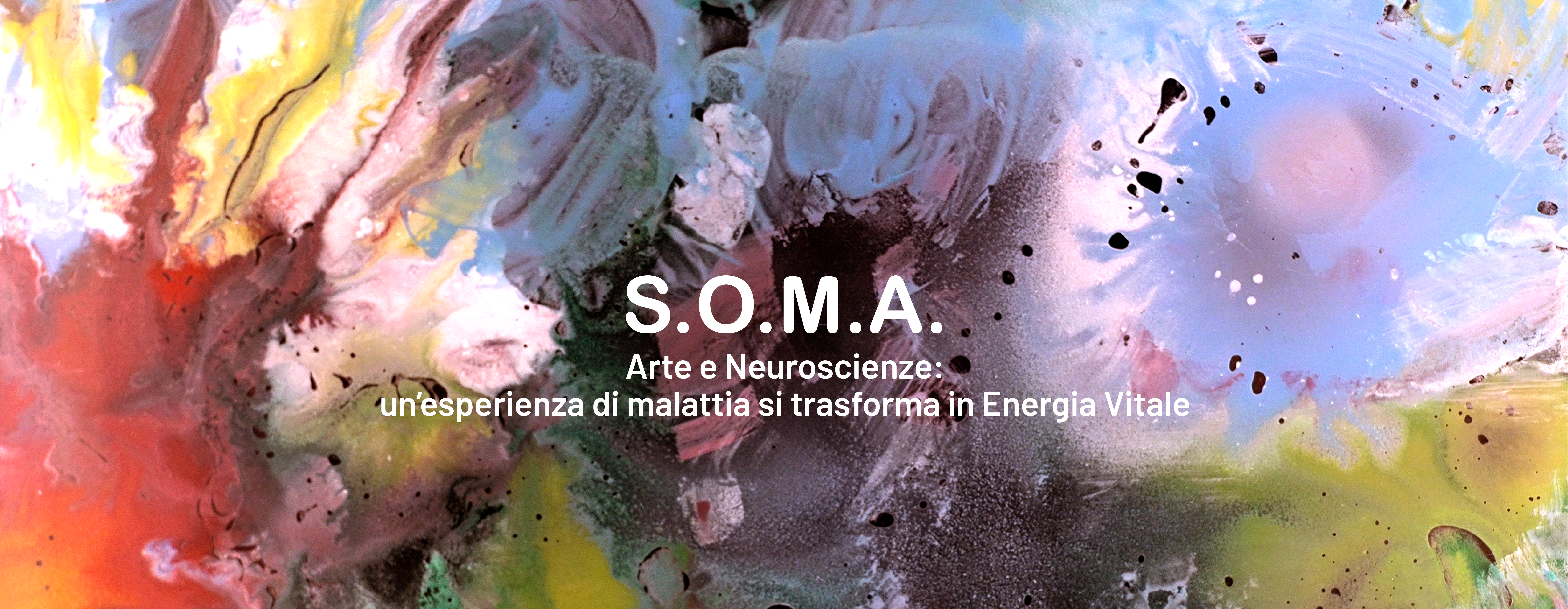 S.O.M.A - Arte e neuroscienze: un'esperienza di malattia si trasforma in energia vitale